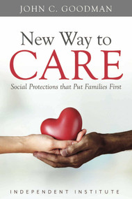 New Way to Care (Social Protections that Put Families First) by John C. Goodman, 9781598133172