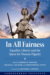 In All Fairness (Equality, Liberty, and the Quest for Human Dignity) by Robert M. Whaples, Michael C. Munger, Christopher J. Coyne, 9781598133318