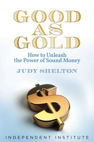 Good as Gold (How to Unleash the Power of Sound Money) by Judy Shelton, 9781598133899