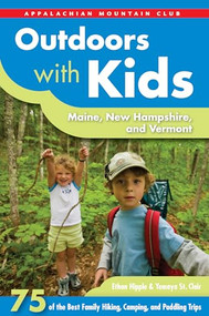 Outdoors with Kids Maine, New Hampshire, and Vermont (75 of the Best Family Hiking, Camping, and Paddling Trips) by Ethan Hipple, Yemaya Clair, 9781628420036
