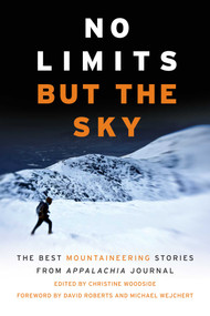 No Limits But the Sky (The Best Mountaineering Stories From Appalachia Journal) by Christine Woodside, 9781628420210