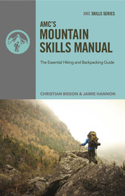 AMC's Mountain Skills Manual (The Essential Hiking and Backpacking Guide) by Christian Bisson, Jamie Hannon, 9781628420258