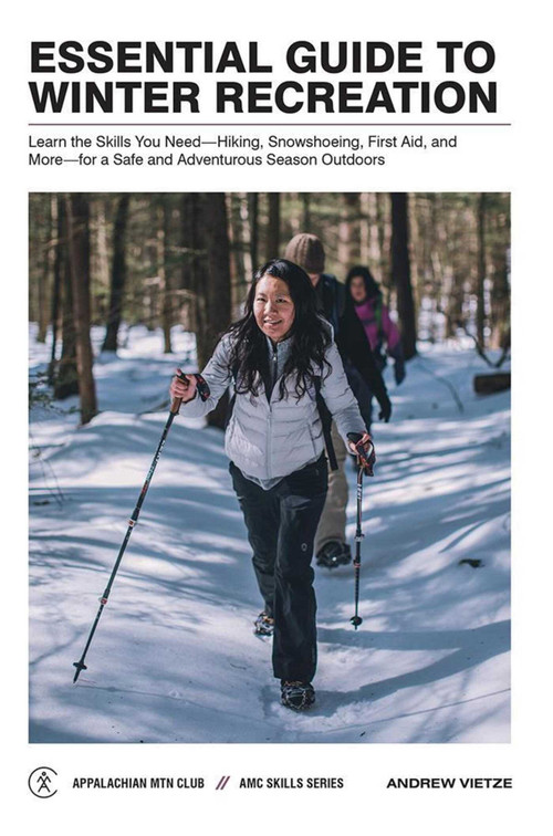 Essential Guide to Winter Recreation (Learn the Skills You Need-Hiking, Snowshoeing, First Aid, and More-for a Safe and Adventurous Season Outdoors) by Andrew Vietze, 9781628420517