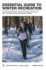 Essential Guide to Winter Recreation (Learn the Skills You Need-Hiking, Snowshoeing, First Aid, and More-for a Safe and Adventurous Season Outdoors) by Andrew Vietze, 9781628420517