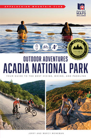 AMC's Outdoor Adventures: Acadia National Park (Your Guide to the Best Hiking, Biking, and Paddling) by Jerry Monkman, Marcy Monkman, 9781628420579