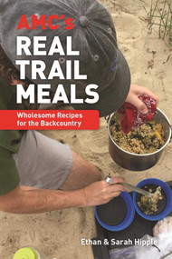 AMC's Real Trail Meals (Wholesome Recipes for the Backcountry) by Ethan Hipple, Sarah Hipple, 9781628420609