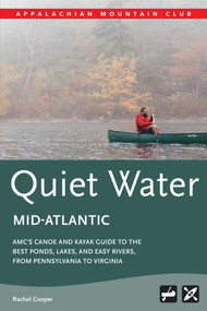 AMC's Quiet Water Mid-Atlantic (AMC's Canoe And Kayak Guide To The Best Ponds, Lakes, And Easy Rivers, from Pennsylvania to Virginia) by Rachel Cooper, 9781628420876