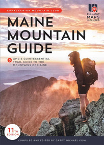 Maine Mountain Guide (AMC's Comprehensive Guide to the Hiking Trails of Maine, Featuring Baxter State Park and Acadia National Park) by Carey Michael Kish, 9781628420975