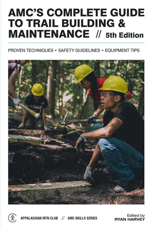 AMC's Complete Guide to Trail Building & Maintenance by Ryan Harvey, 9781628421040