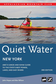 Quiet Water New York (AMC's Canoe And Kayak Guide To The State's Best Ponds, Lakes, And Easy Rivers) by John Hayes, Alex J. Wilson, 9781628421125