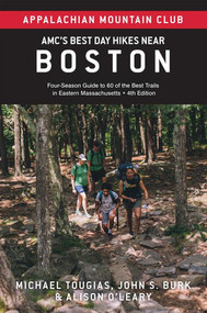 AMC's Best Day Hikes Near Boston (Four-Season Guide to 60 of the Best Trails in Eastern Massachusetts) by John S. Burk, Michael Tougias, Alison O'Leary, 9781628421484