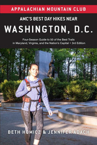 AMC's Best Day Hikes Near Washington, D.C. (Four-Season Guide to 50 of the Best Trails in Maryland, Virginia, and the Nation's Capital) by Jennifer Adach, Beth Homicz, 9781628421590