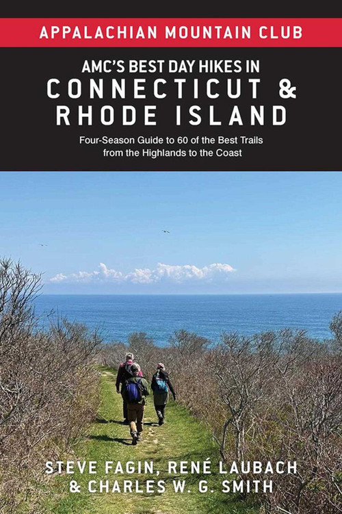 AMC's Best Day Hikes in Connecticut and Rhode Island (Four-Season Guide to 60 of the Best Trails from the Highlands to the Coast) by Appalachian  Mountain Club, Steve Fagin, Réne Laubach, Charles W.G. Smith, 9781628421736