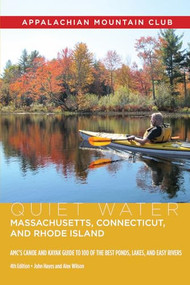 Quiet Water Massachusetts, Connecticut, and Rhode Island (AMC's Canoe And Kayak Guide To 100 Of The Best Ponds, Lakes, And Easy Rivers) by John Hayes, Alex J. Wilson, 9781628421767
