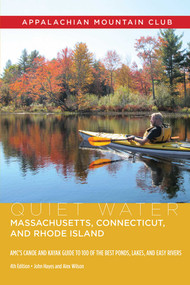 Quiet Water Massachusetts, Connecticut, and Rhode Island (AMC's Canoe And Kayak Guide To 100 Of The Best Ponds, Lakes, And Easy Rivers) by John Hayes, Alex J. Wilson, 9781628421767