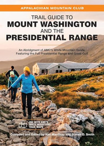 Trail Guide to Mount Washington and the Presidential Range by Ken MacGray, Steven D. Smith, 9781628421910