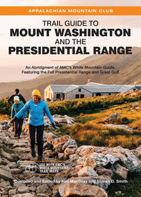Trail Guide to Mount Washington and the Presidential Range by Ken MacGray, Steven D. Smith, 9781628421910