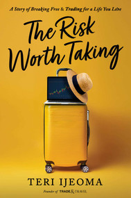 The Risk Worth Taking (A Story of Breaking Free and TRADING for a Life You Love) by Teri Ijeoma, 9781637634653