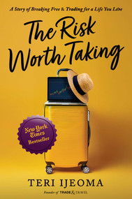 The Risk Worth Taking (A Story of Breaking Free and TRADING for a Life You Love) by Teri Ijeoma, 9781637634653