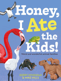 Honey, I Ate the Kids (Weird and wonderful animal families) by Mike Hills, Kerry Hyndman, 9780571372638