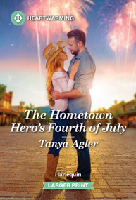 The Hometown Hero's Fourth of July (A Clean and Uplifting Romance) by Tanya Agler, 9781335460509