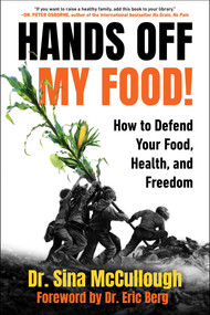 Hands Off My Food! (Updated and Revised Edition) (How to Defend Your Food, Health, and Freedom) by Sina McCullough, Eric Berg, 9781631440847