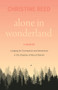 Alone in Wonderland (Longing for Connection and Adventure in the Shadow of Mount Rainier - A Memoir) by Christine E. Reed, 9781771607902