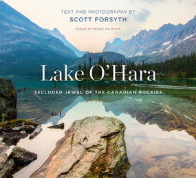 Lake O'Hara (Secluded Jewel of the Canadian Rockies) by Scott Forsyth, Marc St-Onge, 9781771605946