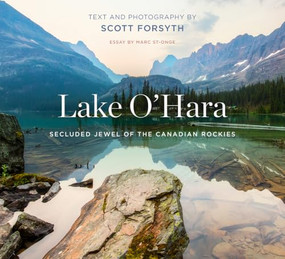 Lake O'Hara (Secluded Jewel of the Canadian Rockies) by Scott Forsyth, Marc St-Onge, 9781771605946