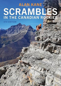 Scrambles in the Canadian Rockies, 4th Edition by Alan Kane, 9781771607650