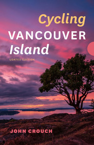 Cycling Vancouver Island, Updated Edition by John Crouch, 9781771607773