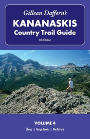 Gillean Daffern's Kananaskis Country Trail Guide, 5th Edition: Volume 4 (Sheep-Gorge Creek-North Fork) by Gillean Daffern, 9781771604093
