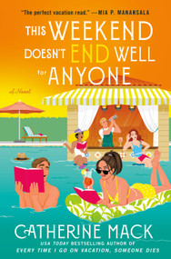 This Weekend Doesn't End Well for Anyone (A Novel) by Catherine Mack, 9781250326164