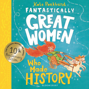 Fantastically Great Women Who Made History (Discover 14 true stories of fearless women who left a lasting legacy - 10 year anniversary edition) by Kate Pankhurst, 9781526692009