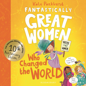 Fantastically Great Women Who Changed The World (Celebrating 10 years of the inspiring classic - with new bonus content!) by Kate Pankhurst, 9781526692030
