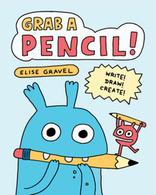 Grab a Pencil! (Write, Draw, Create) by Elise Gravel, 9781510232396