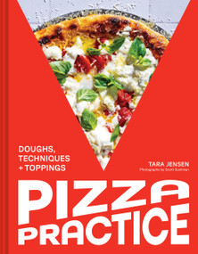 Pizza Practice (Doughs, Techniques + Toppings) by Tara Jensen, Katie Parla, Scott Suchman, 9781797230832