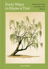 Forty Ways to Know a Tree (Exploring Trees to Understand Nature) by Joan Maloof, Sara Nunan, 9781797238036