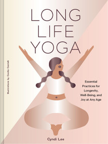 Long Life Yoga (Essential Practices for Longevity, Well-Being, and Joy at Any Age) by Cyndi Lee, Cecilia Castelli, 9781797238180