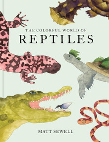 The Colorful World of Reptiles by Matt Sewell, 9781797238432