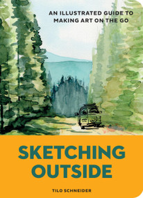 Sketching Outside (An Illustrated Guide to Making Art on the Go) by Tilo Schneider, 9781797241012
