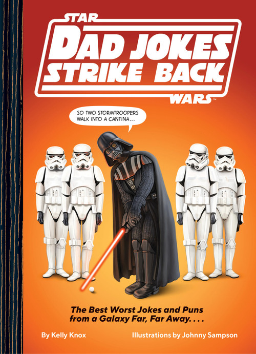 Star Wars Dad Jokes Strike Back (The Best Worst Jokes and Puns from a Galaxy Far, Far Away. . . .) by Kelly Knox, Johnny Sampson, 9781797244037