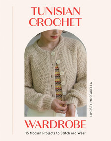 Tunisian Crochet Wardrobe (15 Modern Projects to Stitch and Wear) by Lindsey Muscarella, 9781837834020