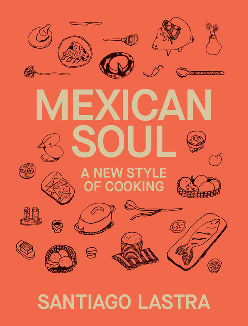 Mexican Soul (A New Style of Cooking) by Santiago Lastra, 9781837834488