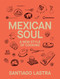 Mexican Soul (A New Style of Cooking) by Santiago Lastra, 9781837834488