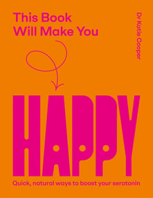 This Book Will Make You Happy (How to Boost Your Serotonin Every Day) by Katie Cooper, 9781837836161