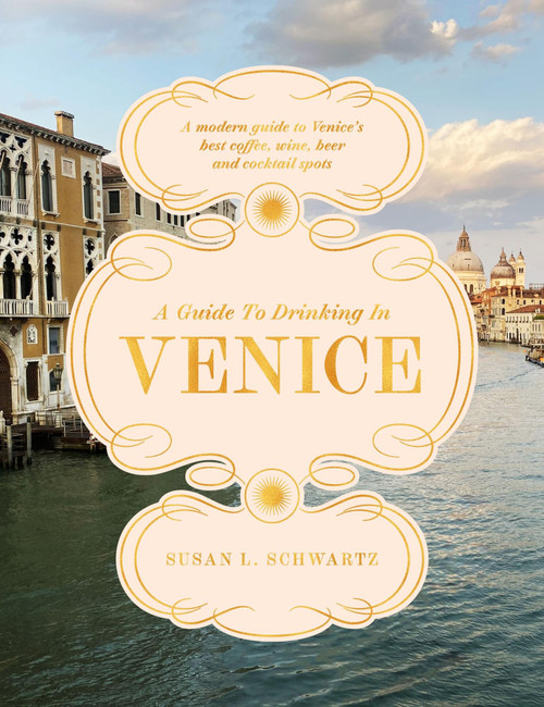 A Guide to Drinking in Venice (A modern guide to Venice's best coffee, wine, beer and cocktail spots) by Susan L. Schwartz, 9781837836482