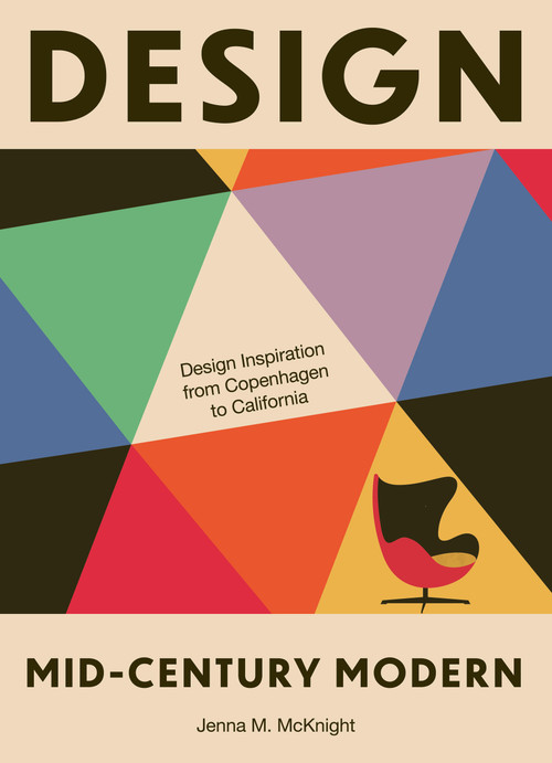 Design: Mid-Century Modern (Design Inspiration from Copenhagen to California) by Jenna M. McKnight, 9781964786452
