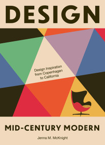 Design: Mid-Century Modern (Design Inspiration from Copenhagen to California) by Jenna McKnight, Jenna M. McKnight, 9781964786452