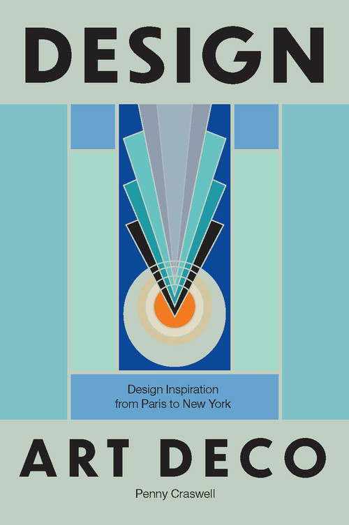 Design: Art Deco (Design Inspiration from Paris to New York) by Penny Craswell, 9781964786469